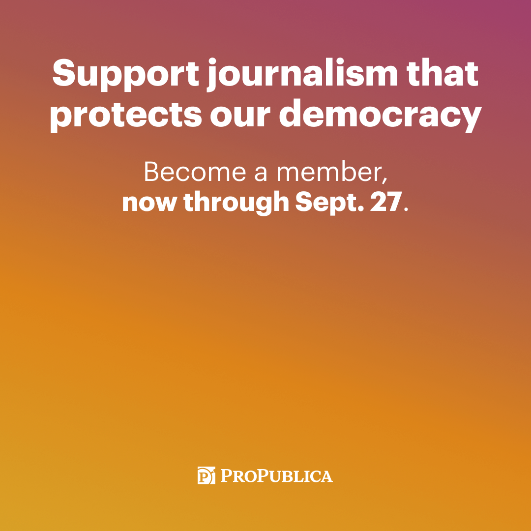 Text on graphic: Support journalism that protects our democracy. Become a member, now through Sept. 27. ProPublica. Background of graphic: Pink to orange gradient.